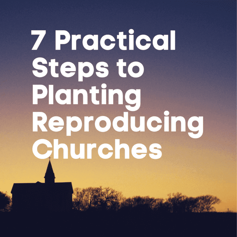 7 Practical Steps to Planting Reproducing Churches